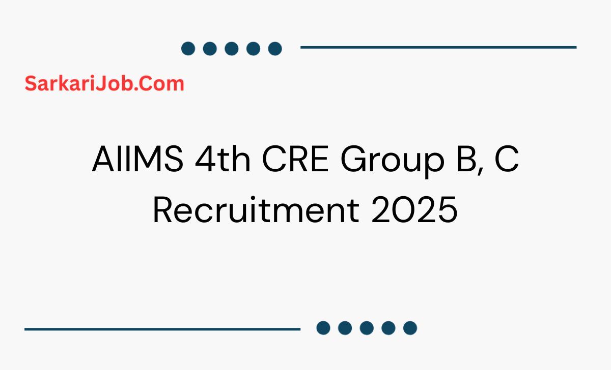 AIIMS 4th CRE Group B, C Recruitment 2025 notification details