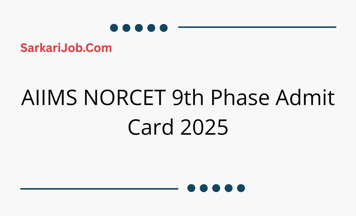 AIIMS NORCET 9th Phase Admit Card 2025 notification details