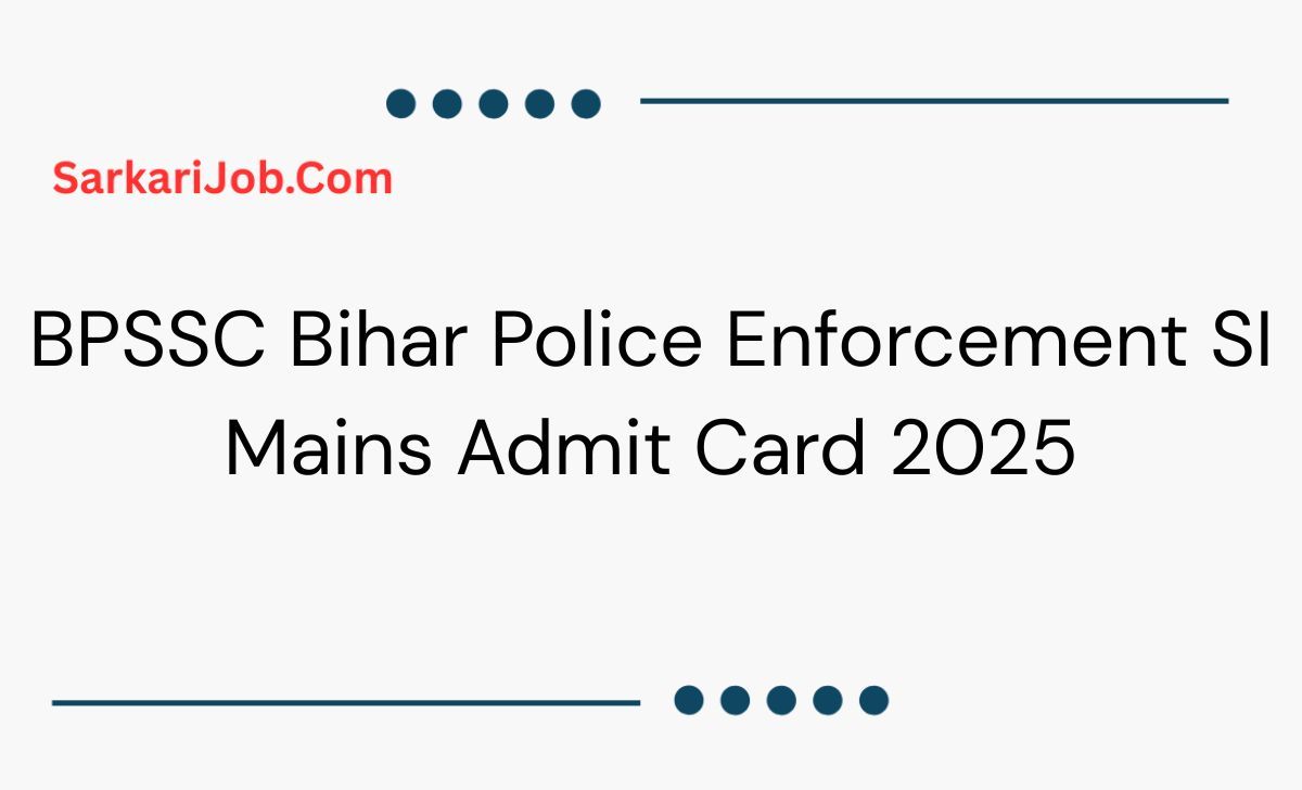 BPSSC Bihar Police Enforcement SI Mains Admit Card 2025 notification details