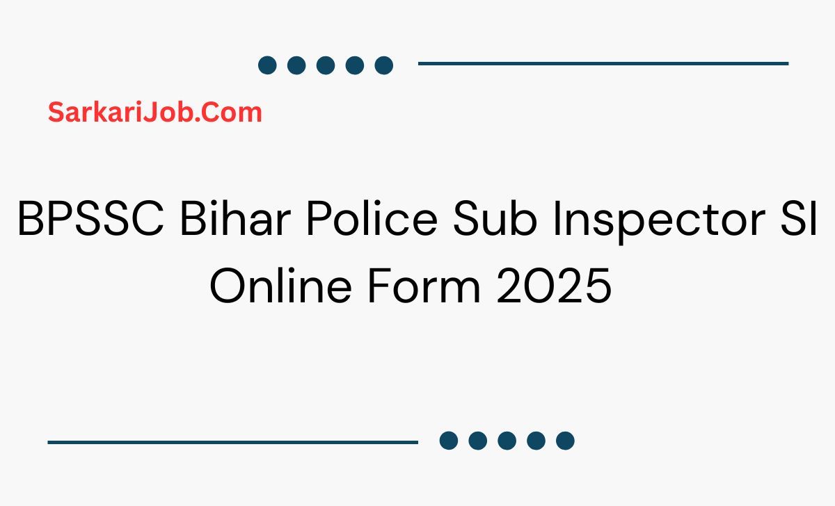BPSSC Bihar Police Sub Inspector SI Online Form 2025  notification details