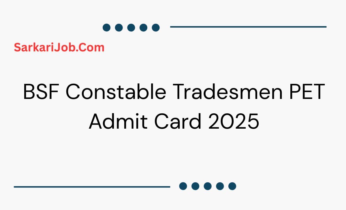 BSF Constable Tradesmen PET Admit Card 2025  notification details