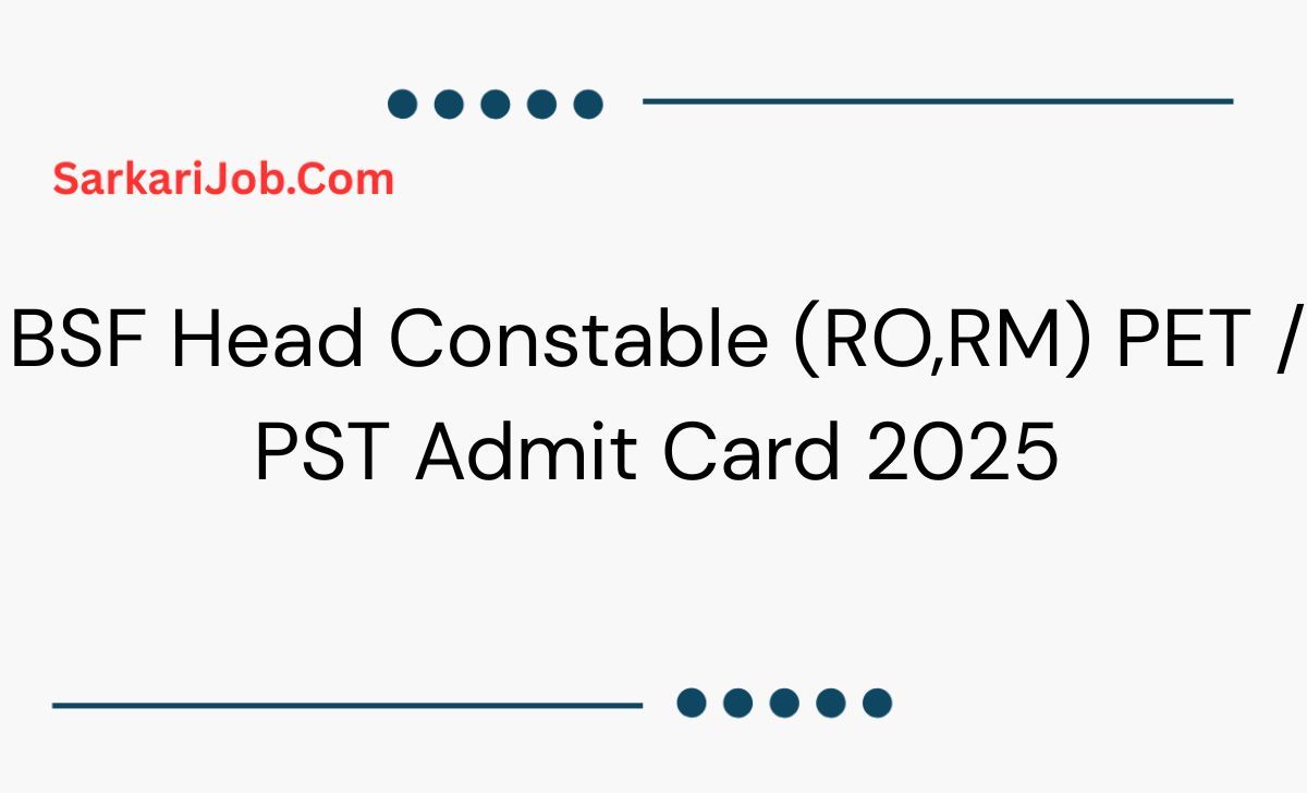 BSF Head Constable (RO,RM) PET / PST Admit Card 2025 notification details