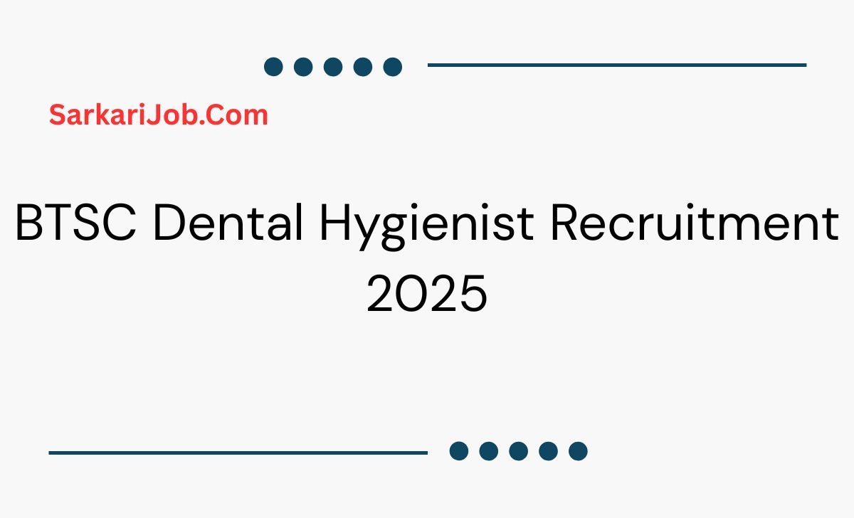 BTSC Dental Hygienist Recruitment 2025 notification details