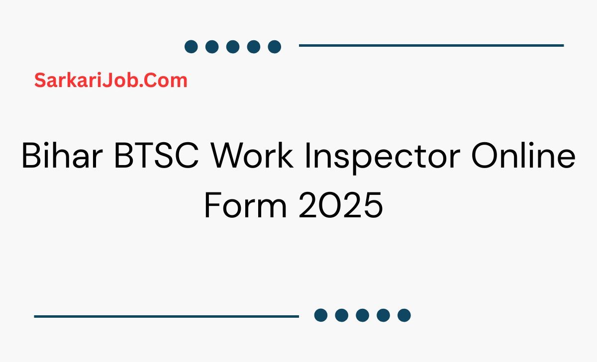 Bihar BTSC Work Inspector Online Form 2025  notification details