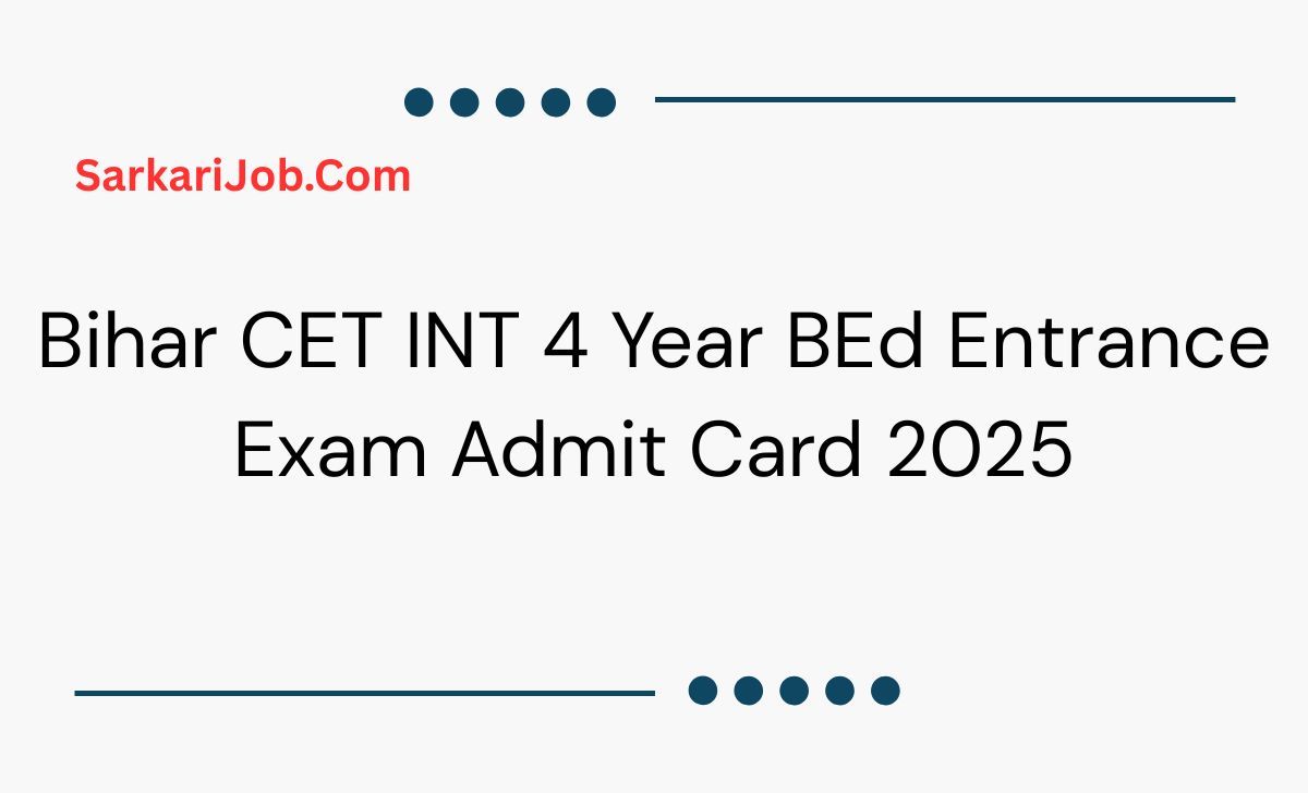 Bihar CET INT 4 Year BEd Entrance Exam Admit Card 2025 notification details