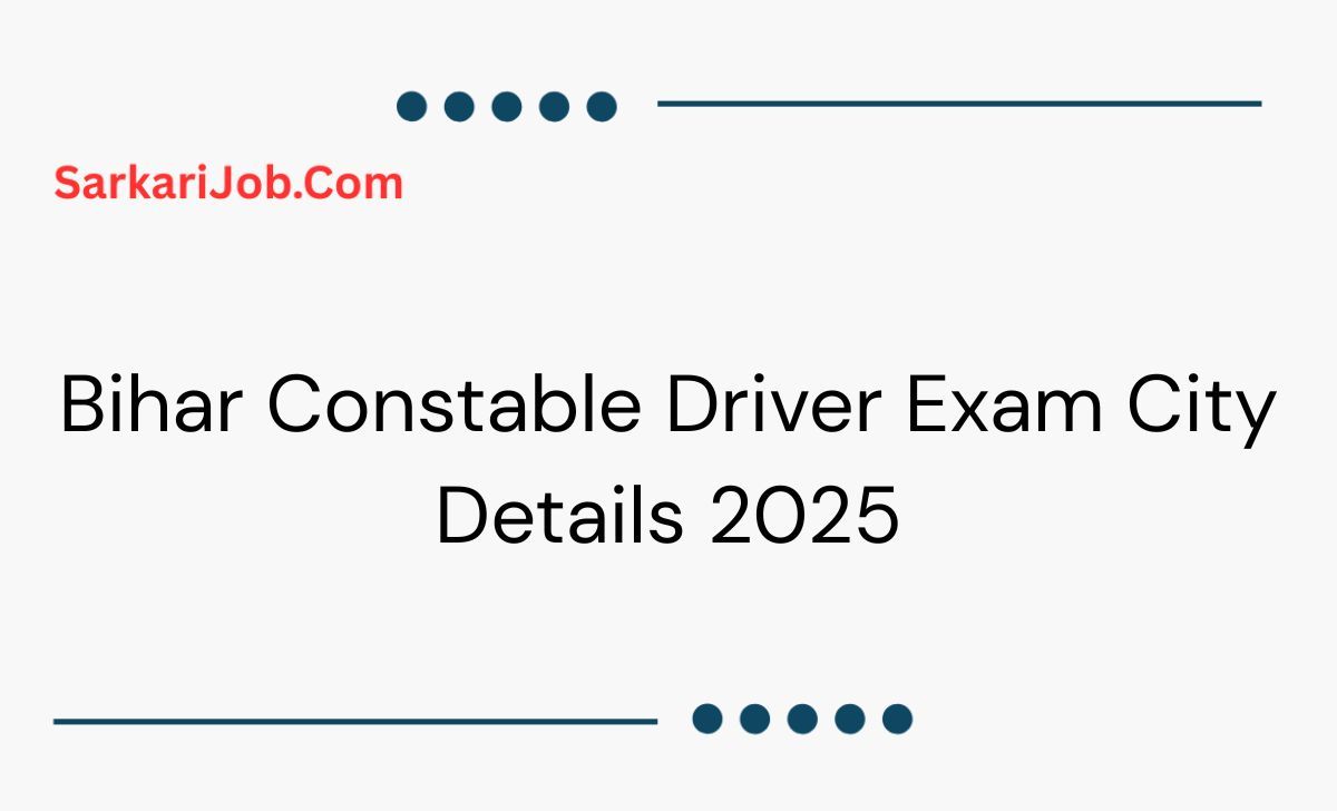 Bihar Constable Driver Exam City Details 2025  notification details