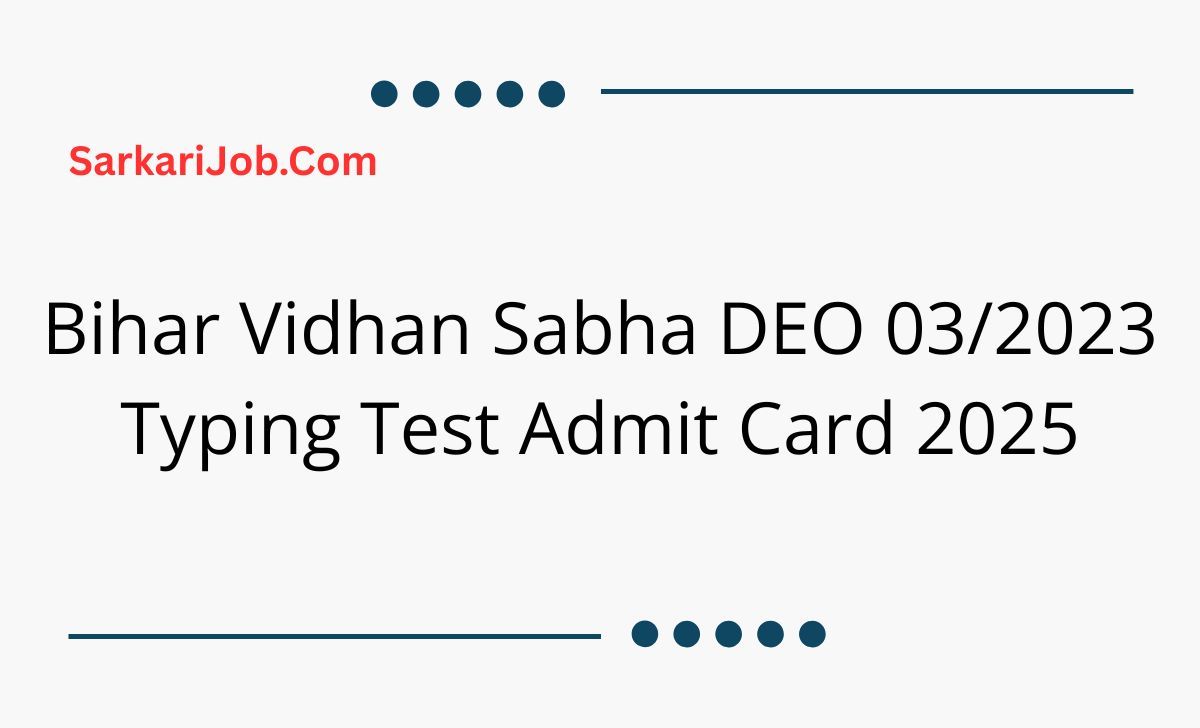 Bihar Vidhan Sabha DEO 03/2023 Typing Test Admit Card 2025 notification details