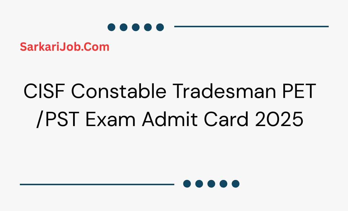 CISF Constable Tradesman PET /PST Exam Admit Card 2025 notification details