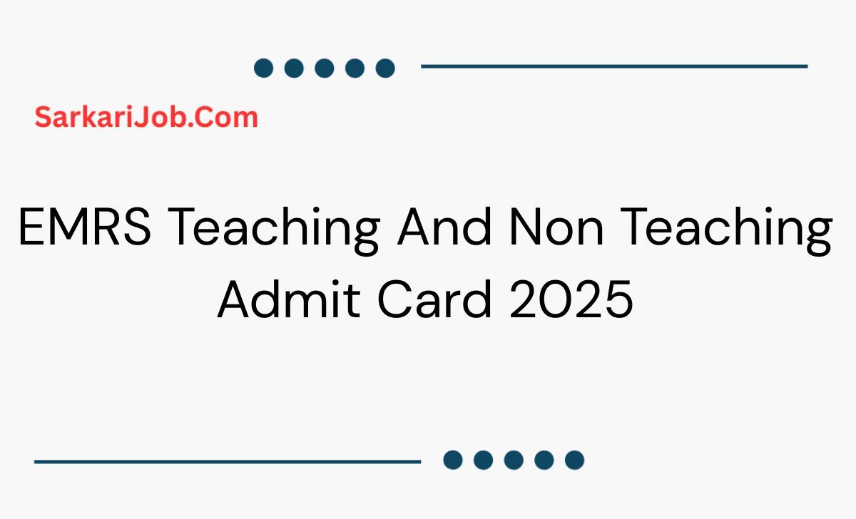 EMRS Teaching And Non Teaching Admit Card 2025 notification details