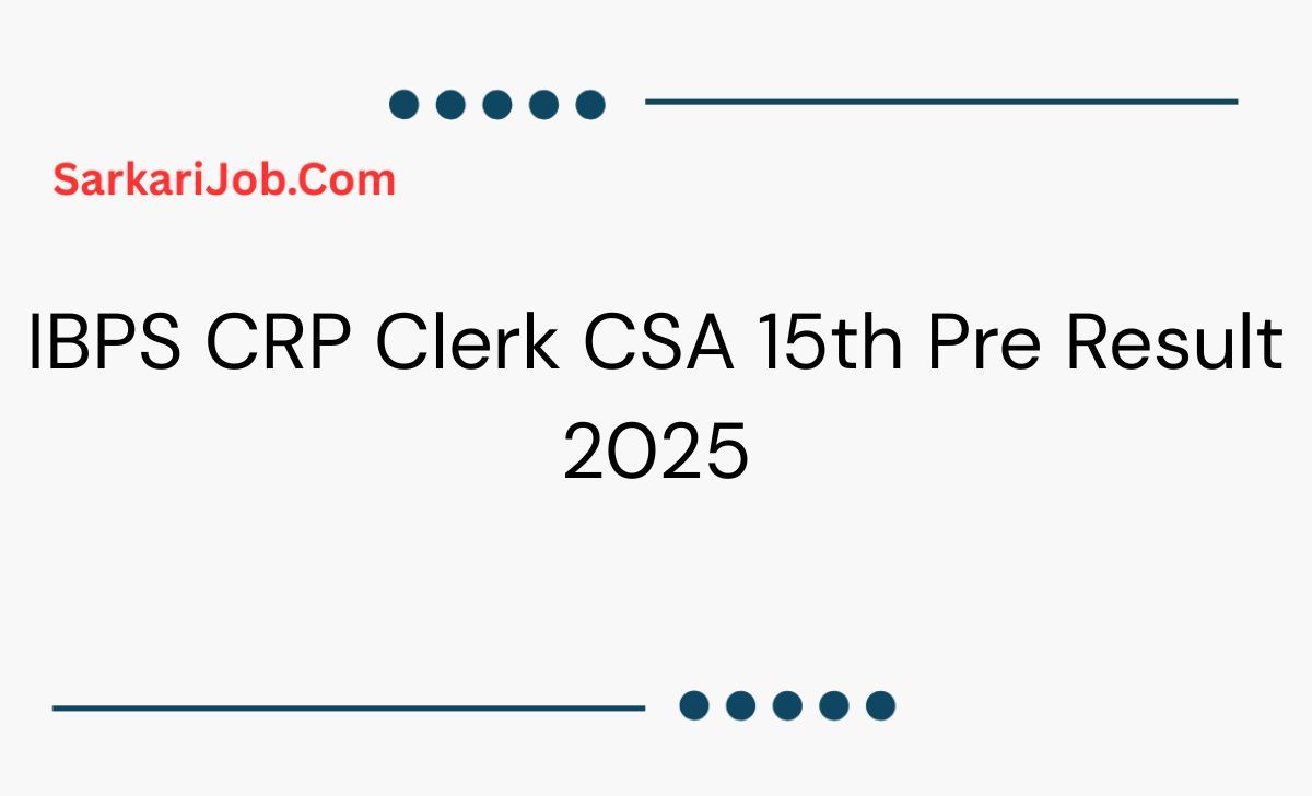 IBPS CRP Clerk CSA 15th Pre Result 2025  notification details