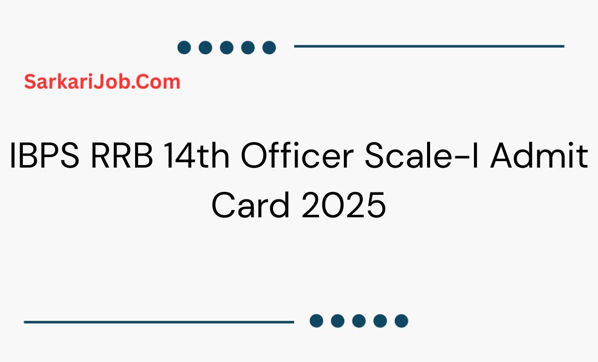 IBPS RRB 14th Officer Scale-I Admit Card 2025 notification details