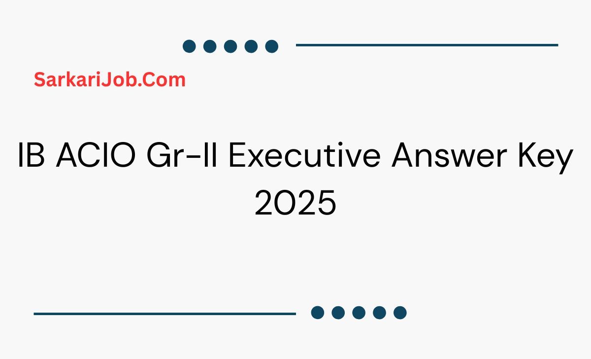 IB ACIO Gr-II Executive Answer Key 2025  notification details