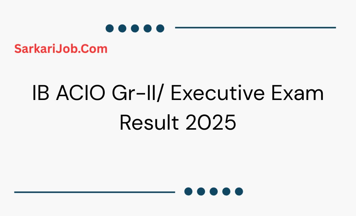 IB ACIO Gr-II/ Executive Exam Result 2025  notification details