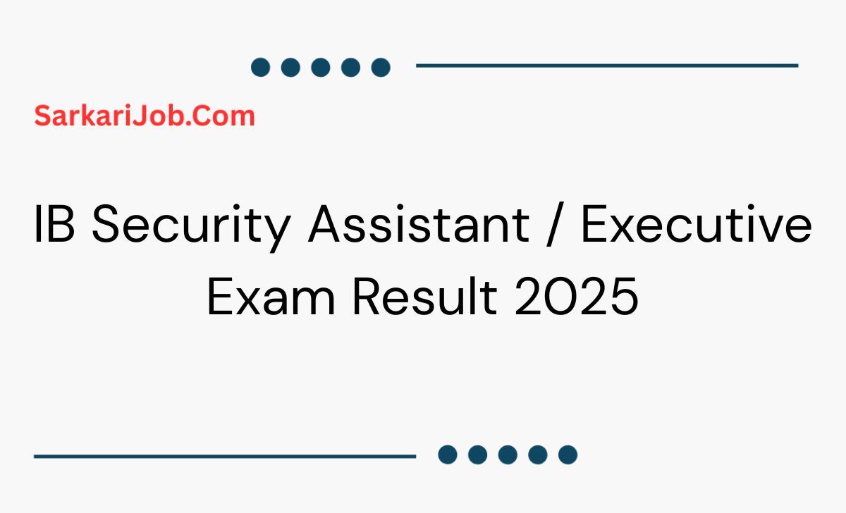 IB Security Assistant / Executive Exam Result 2025  notification details