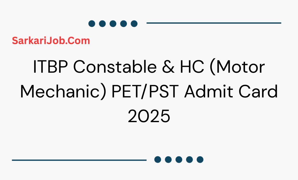 ITBP Constable & HC (Motor Mechanic) PET/PST Admit Card 2025 notification details