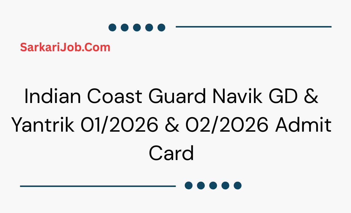 Indian Coast Guard Navik GD & Yantrik 01/2026 & 02/2026 Admit Card notification details