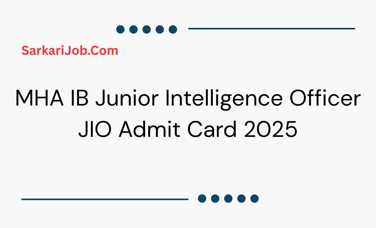 MHA IB Junior Intelligence Officer JIO Admit Card 2025 notification details