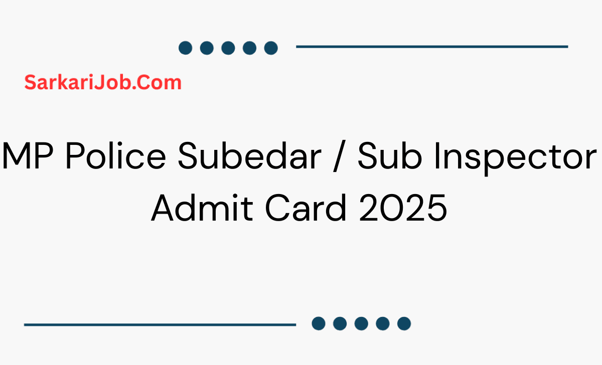 MP Police Subedar / Sub Inspector Admit Card 2025 notification details
