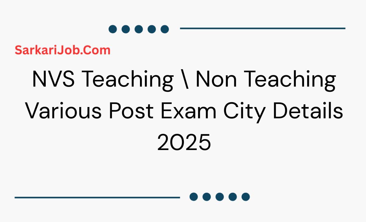 NVS Teaching \ Non Teaching Various Post Exam City Details 2025 notification details