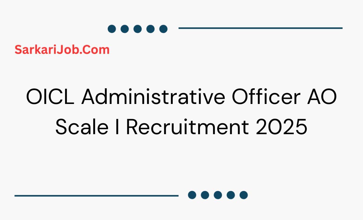 OICL Administrative Officer AO Scale I Recruitment 2025  notification details