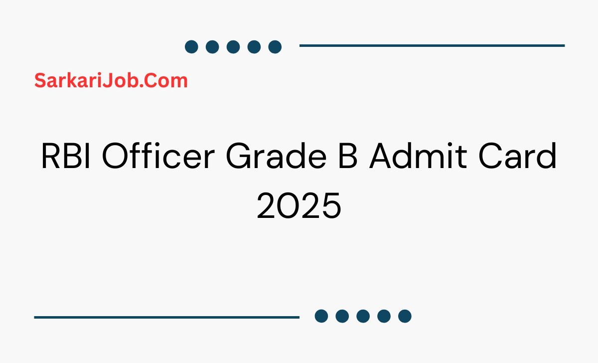 RBI Officer Grade B Admit Card 2025 notification details