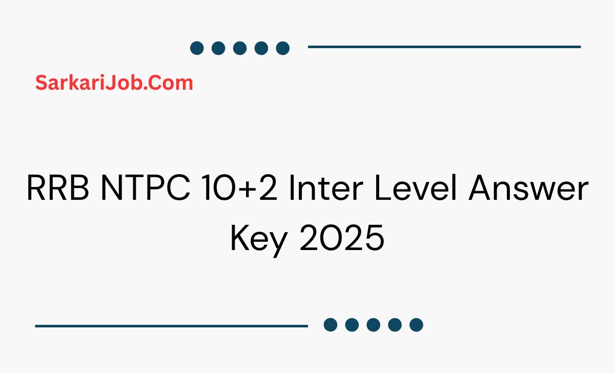 RRB NTPC 10+2 Inter Level Answer Key 2025 notification details