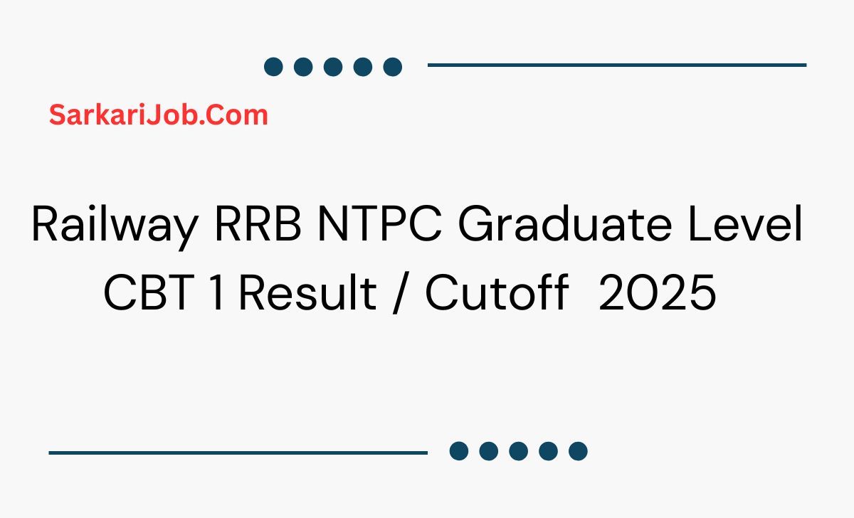 Railway RRB NTPC Graduate Level CBT 1 Result / Cutoff With Score Card  2025  notification details