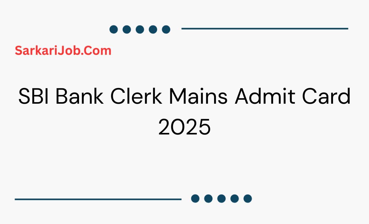 SBI Bank Clerk Mains Admit Card 2025 notification details