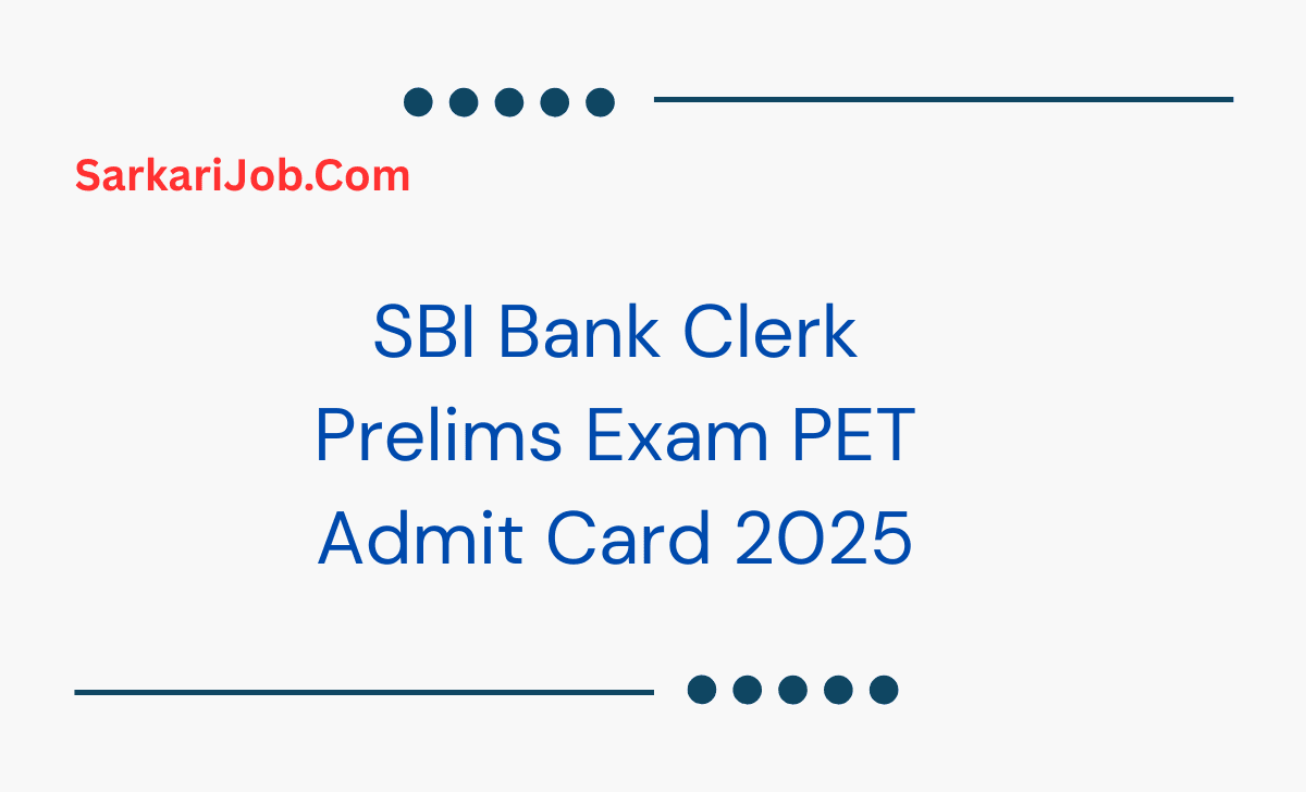 SBI Bank Clerk Prelims Exam PET Admit Card 2025 notification details