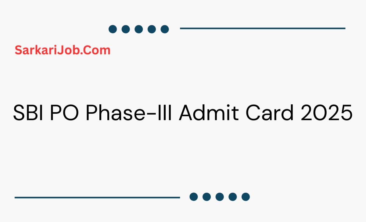 SBI PO Phase-III Admit Card 2025 notification details