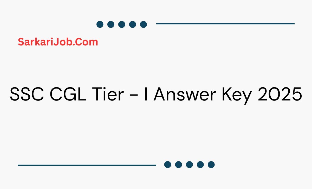 SSC CGL Tier - I Answer Key 2025 notification details