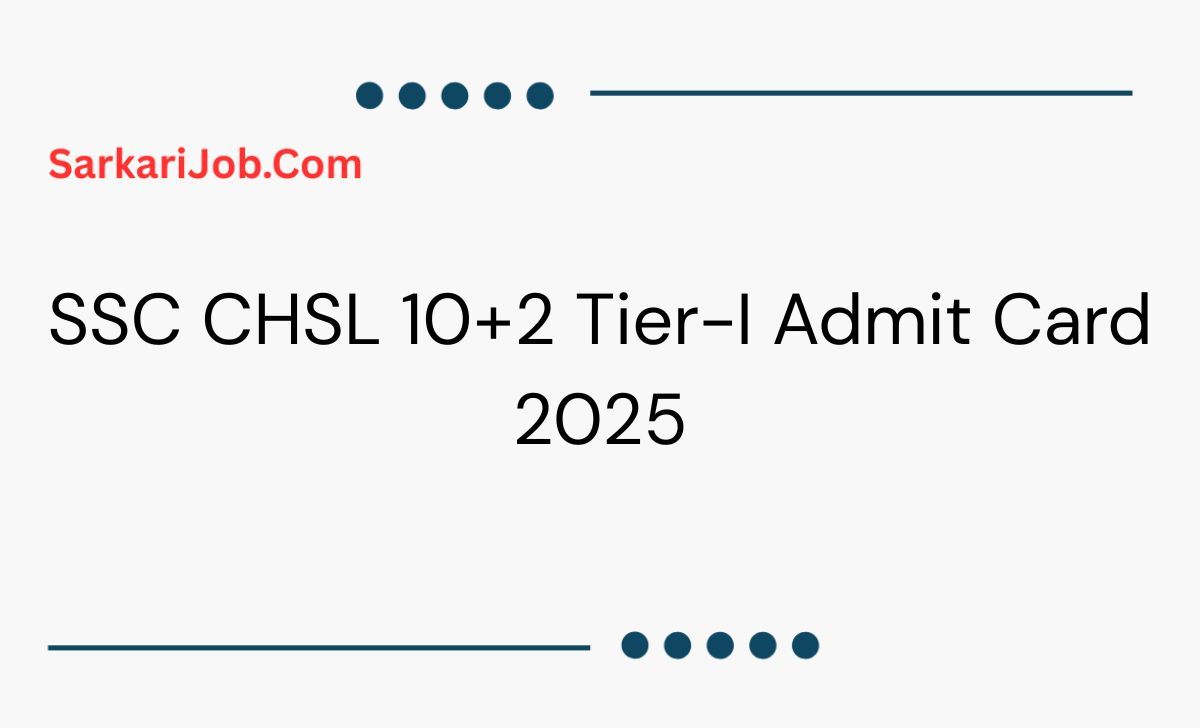 SSC CHSL 10+2 Tier-I Admit Card 2025 notification details