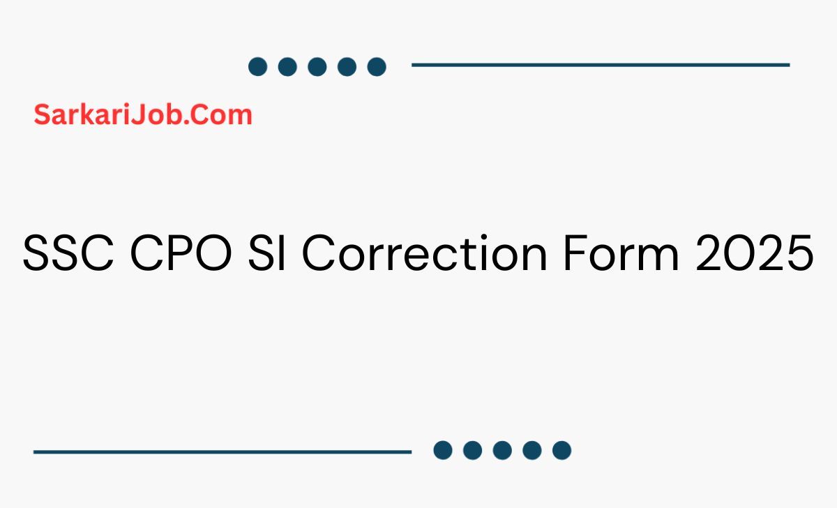 SSC CPO SI Correction Form 2025 notification details