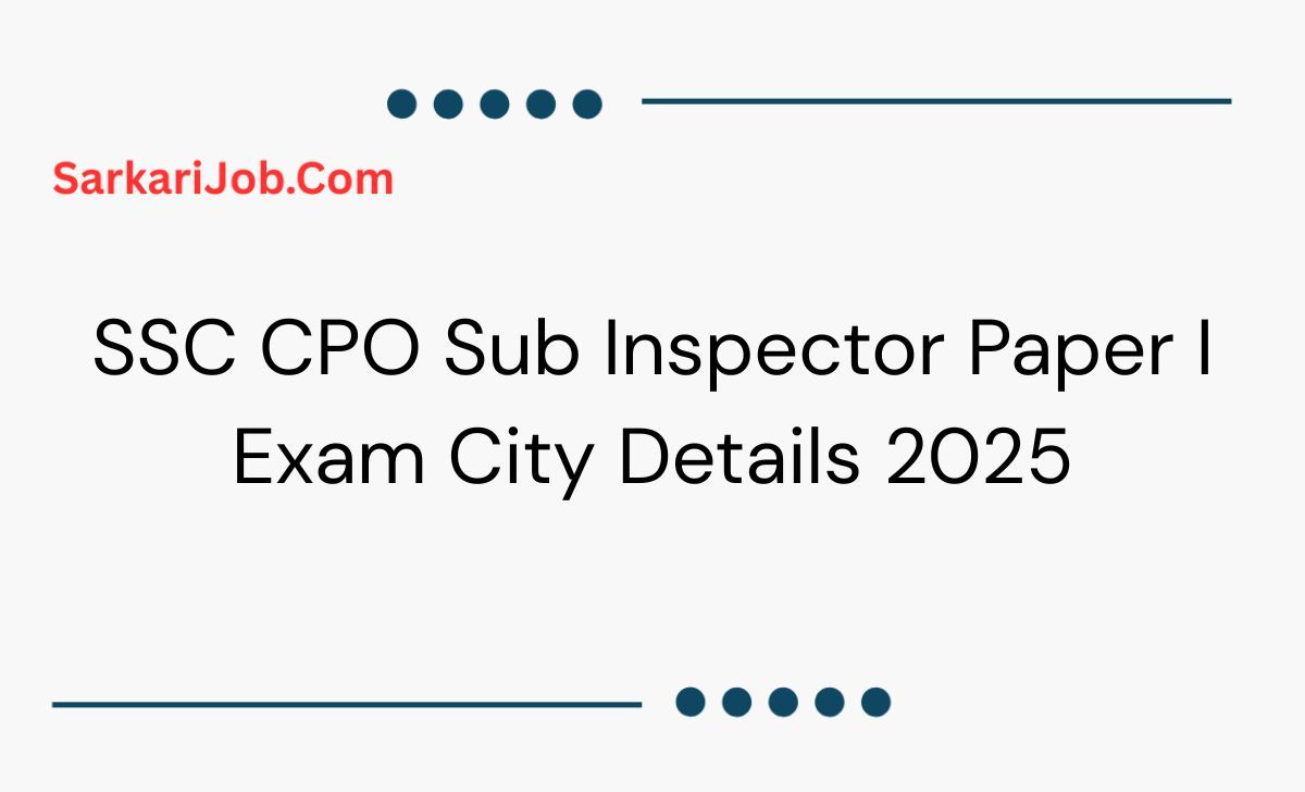 SSC CPO Sub Inspector Paper I Exam City Details 2025 notification details