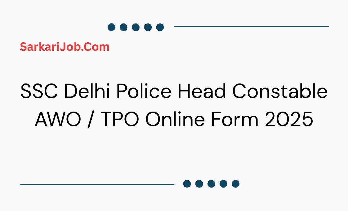 SSC Delhi Police Head Constable AWO / TPO Online Form 2025 notification details