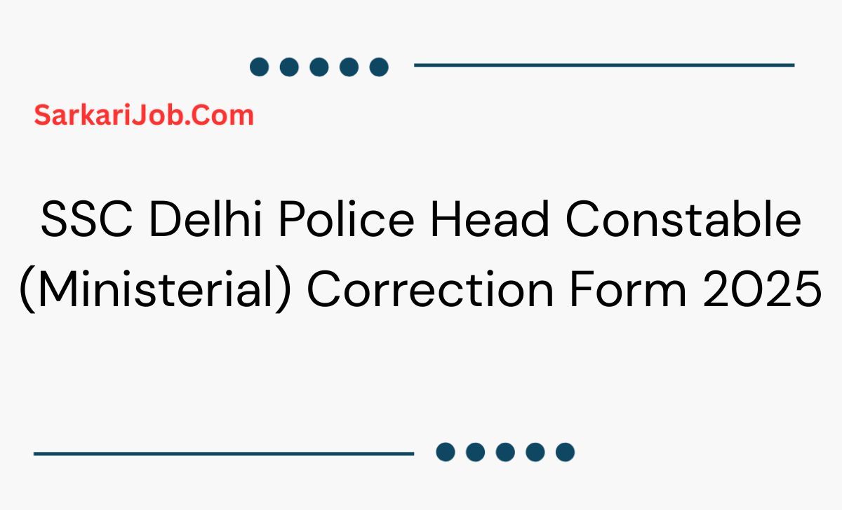 SSC Delhi Police Head Constable (Ministerial) Correction Form 2025 notification details