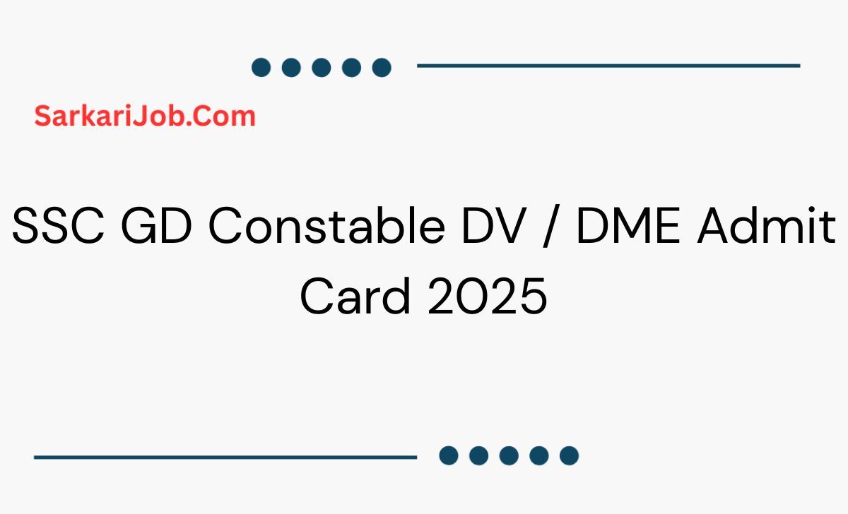 SSC GD Constable DV / DME Admit Card 2025 notification details