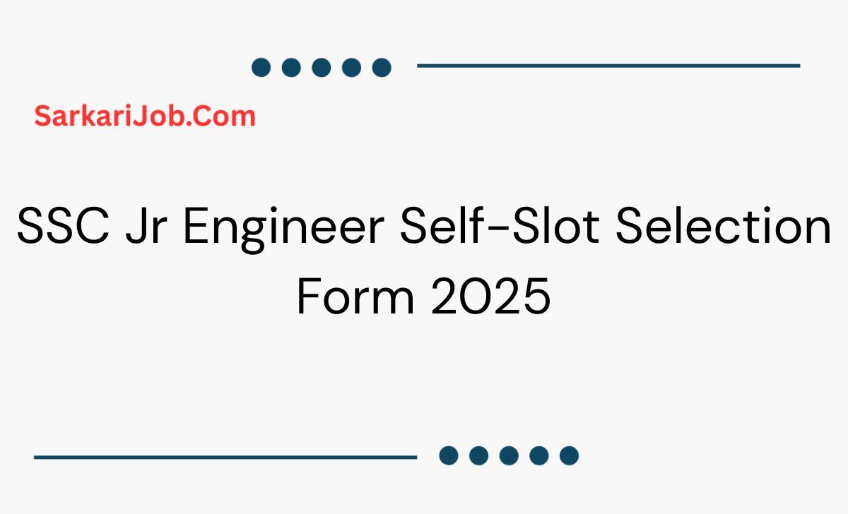 SSC Jr Engineer Self-Slot Selection Form 2025 notification details