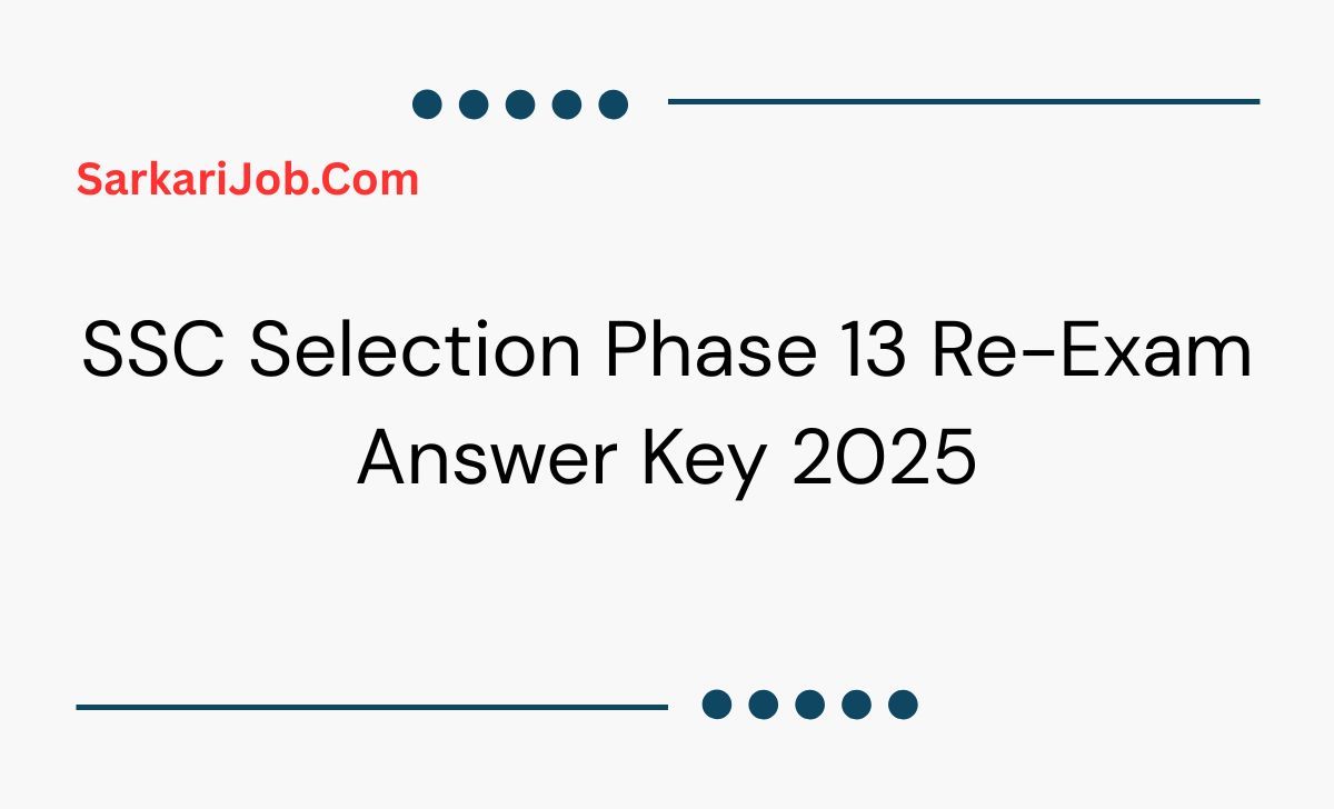 SSC Selection Phase 13 Re-Exam Answer Key 2025 notification details