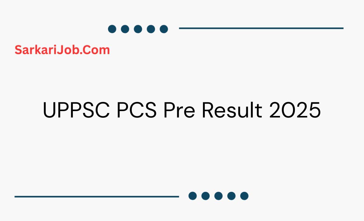 UPPSC PCS Pre Result 2025 notification details