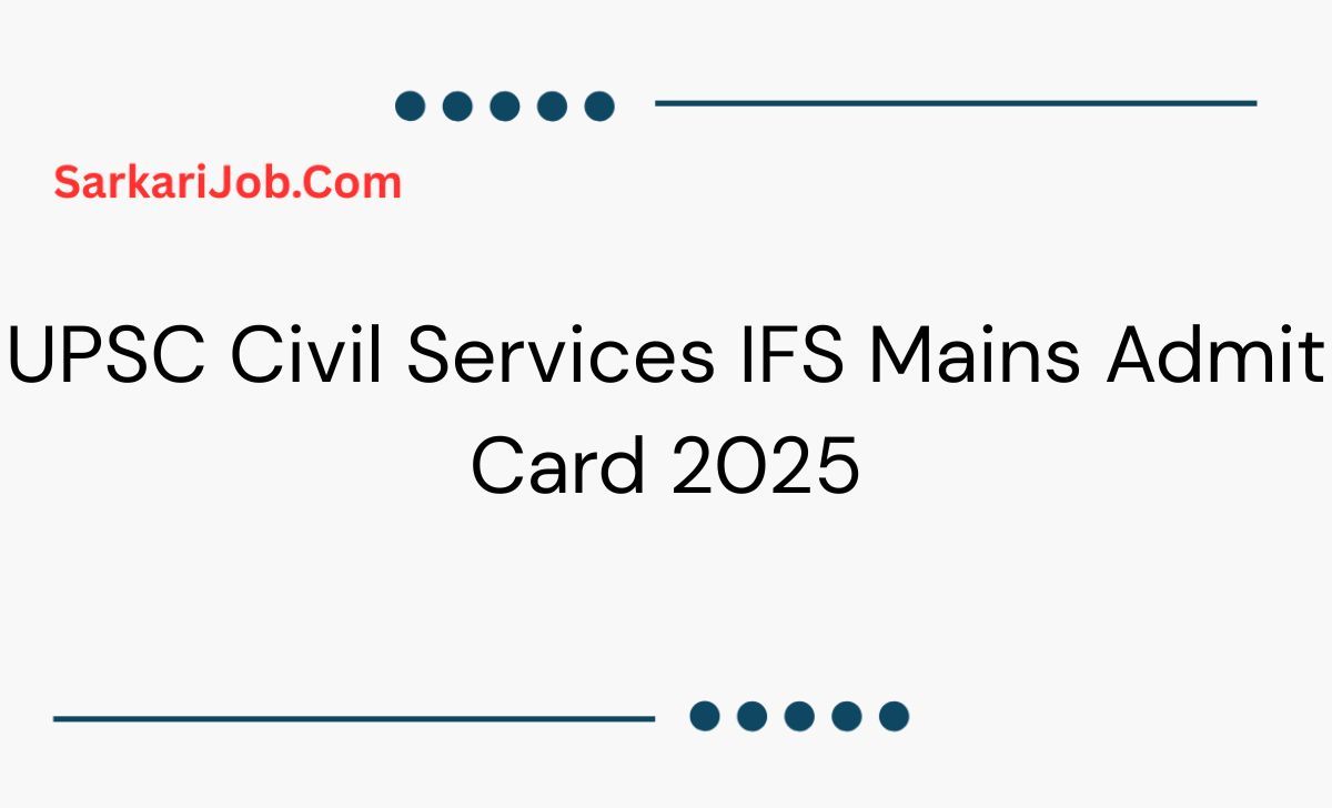 UPSC Civil Services IFS Mains Admit Card 2025 notification details