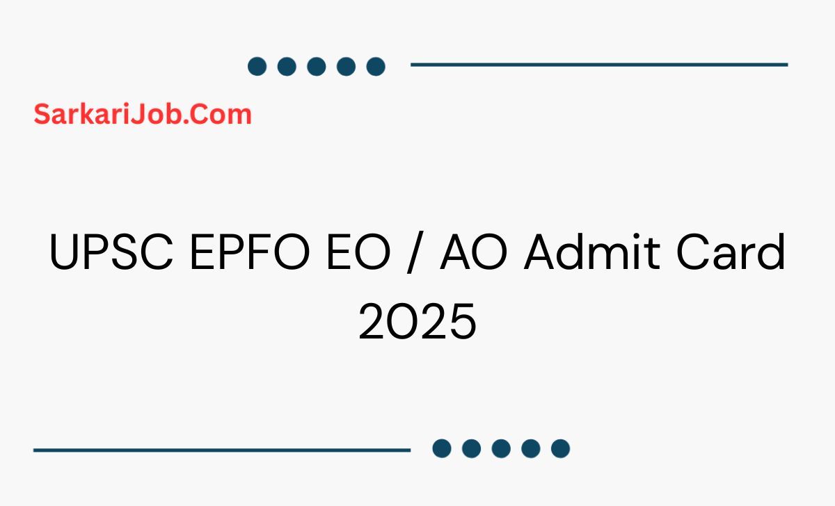 UPSC EPFO EO / AO Admit Card 2025 notification details