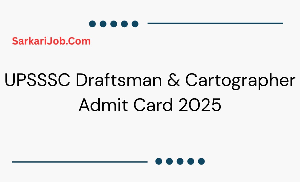 UPSSSC Draftsman & Cartographer Admit Card 2025 notification details