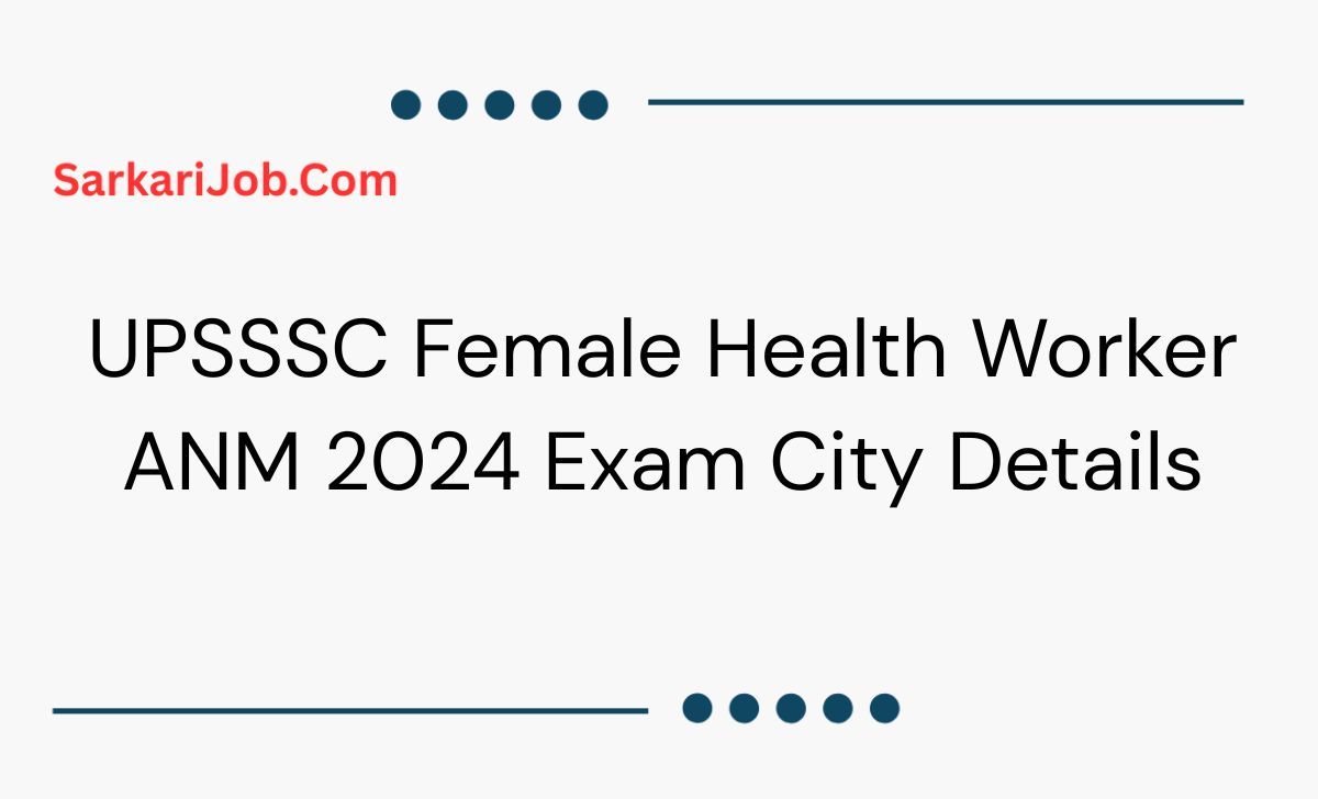 UPSSSC Female Health Worker ANM 2024 Exam City Details notification details
