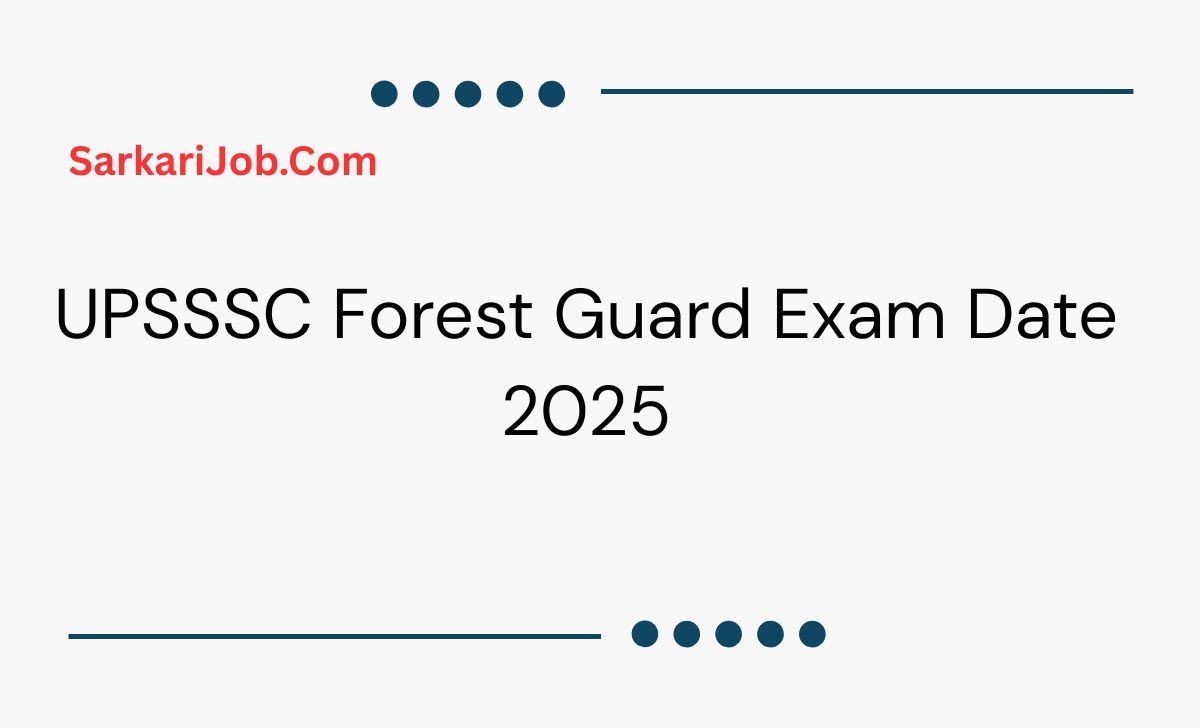 UPSSSC Forest Guard Exam Date 2025 notification details