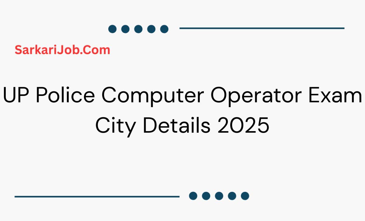 UP Police Computer Operator Exam City Details 2025 notification details
