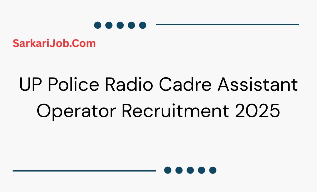 UP Police Radio Cadre Assistant Operator Recruitment 2025 notification details