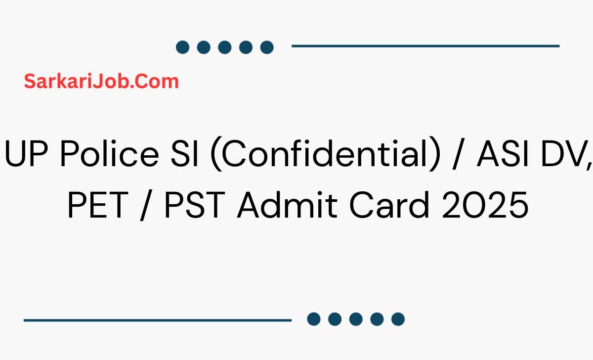 UP Police SI (Confidential) / ASI DV, PET / PST Admit Card  2025 notification details