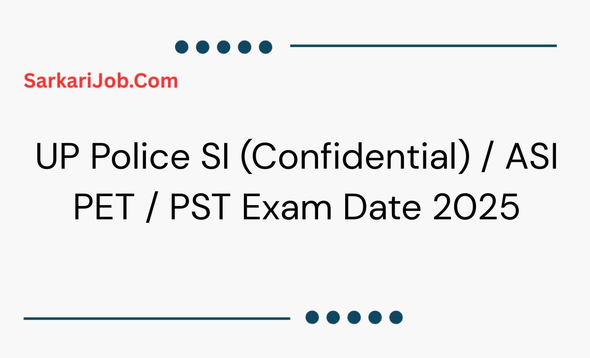 UP Police SI (Confidential) / ASI PET / PST Exam Date 2025  notification details