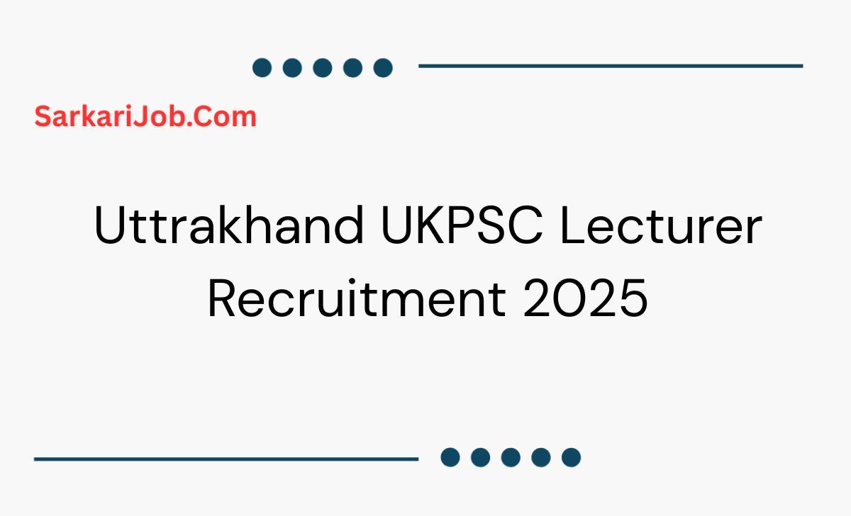 Uttrakhand UKPSC Lecturer Recruitment 2025  notification details